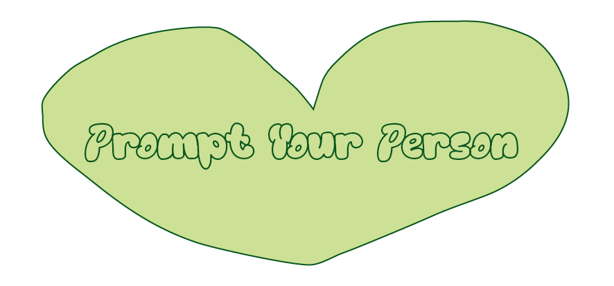 Prompt your person; written on a green heart