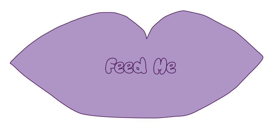 Feed me; written on a shape that resembles lips