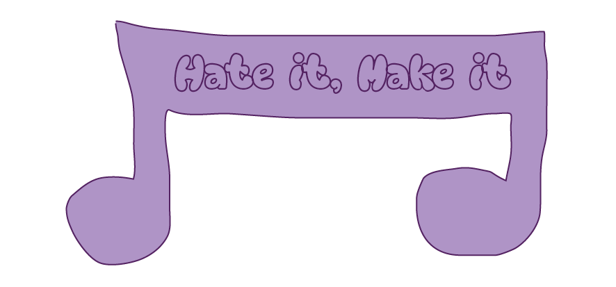 Hate it, Make it; written on a lilac music note
