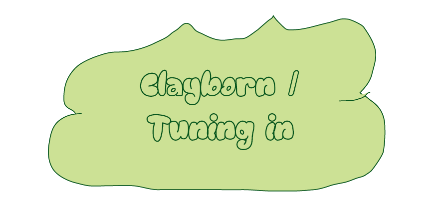 Clayborn / tuning in; written on a shape resembling some soft clay